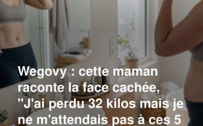 Wegovy : cette maman raconte la face cachée, “J’ai perdu 32 kilos mais je ne m’attendais pas à ces 5 effets secondaires dramatiques”