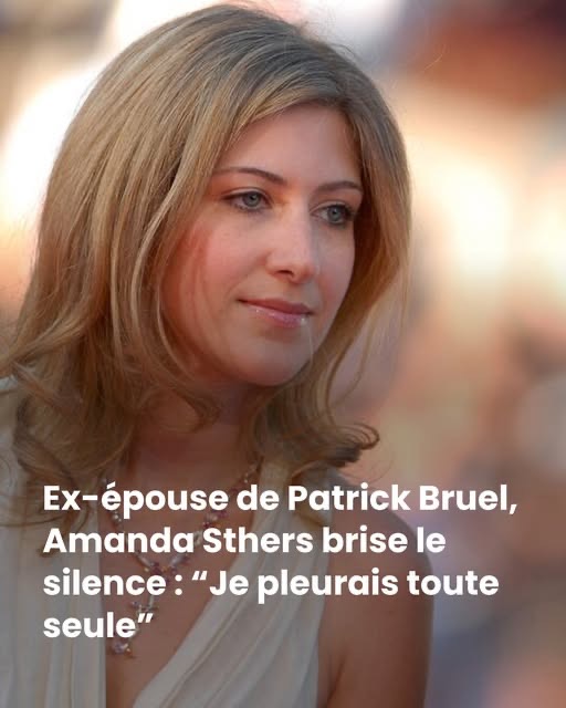 Ex-épouse de Patrick Bruel, Amanda Sthers brise le silence : “Je pleurais toute seule”