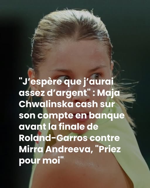 “J’espère que j’aurai assez d’argent” : Maja Chwalinska cash sur son compte en banque avant la finale de Roland-Garros contre Mirra Andreeva, “Priez pour moi”