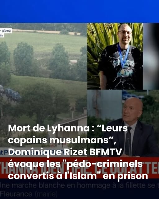 Mort de Lyhanna : “Leurs copains musulmans”, Dominique Rizet BFMTV évoque les “pédo-criminels convertis à l’Islam” en prison