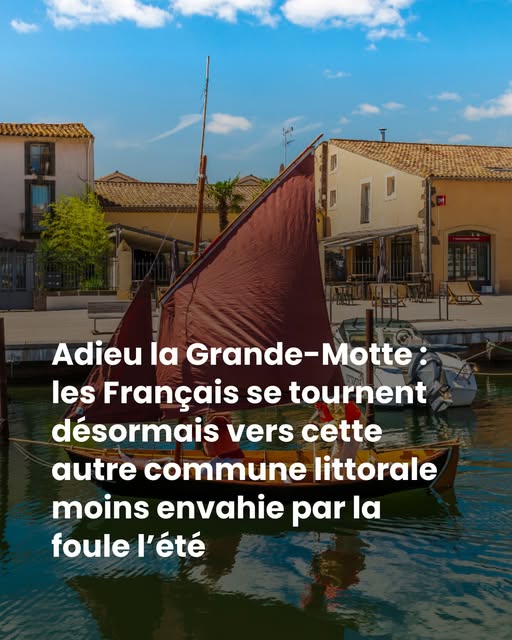 Adieu la Grande-Motte : les Français se tournent désormais vers cette autre commune littorale moins envahie par la foule l’été