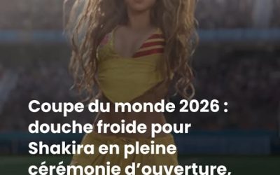 Coupe du monde 2026 : douche froide pour Shakira en pleine cérémonie d’ouverture, “C’est le concours de l’Eurovision ?”