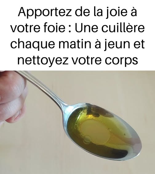 Apportez de la joie à votre foie : Une cuillère chaque matin à jeun et nettoyez votre corps