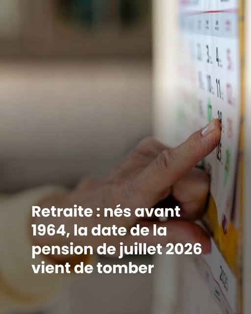 Retraite : nés avant 1964, la date de la pension de juillet 2026 vient de tomber
