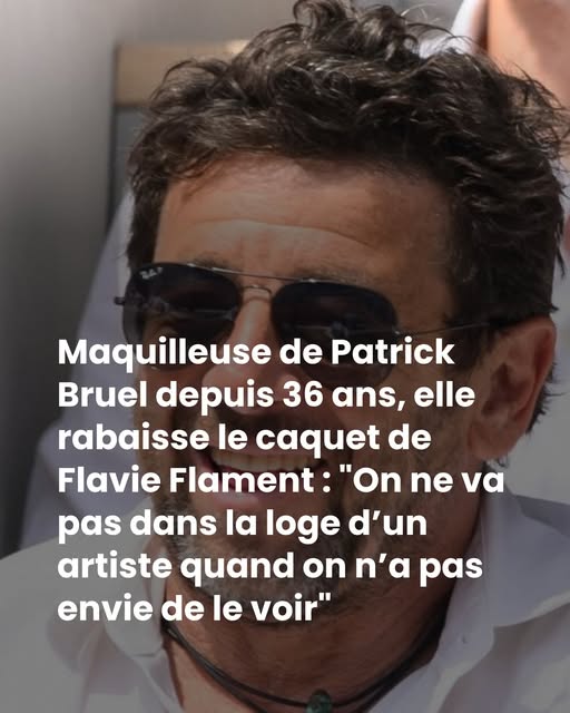 Maquilleuse de Patrick Bruel depuis 36 ans, elle rabaisse le caquet de Flavie Flament : “On ne va pas dans la loge d’un artiste quand on n’a pas envie de le voir”