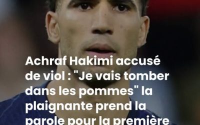 Achraf Hakimi accusé de viol : “Je vais tomber dans les pommes” la plaignante prend la parole pour la première fois avec un récit glaçant