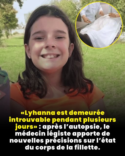 « Lyhanna est demeurée introuvable pendant plusieurs jours »: après l’autopsie, le médecin légiste apporte de nouvelles précisions sur l’état du corps de la fillette