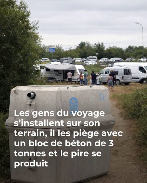 Propriétaire piégé par son propre stratagème : le bloc de béton de 3 tonnes contre les gens du voyage tourne au drame