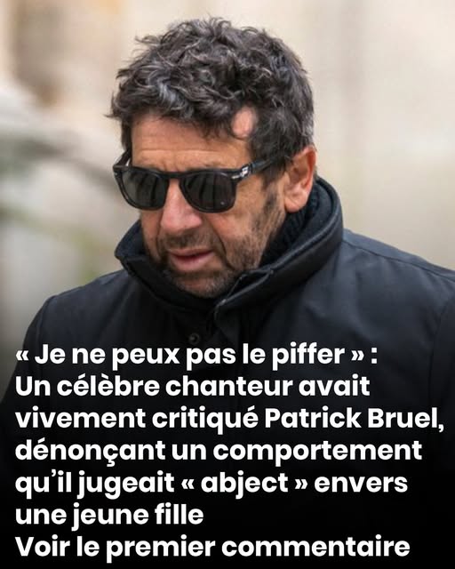 « Je ne peux pas le piffer » : Un célébre chanteur avait vivement critiqué Patrick Bruel, dénonçant un comportement qu’il jugeait « abject » envers une jeune fille