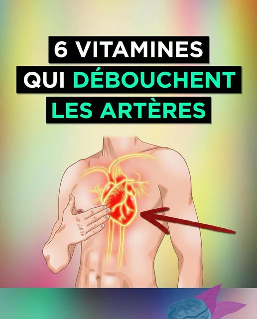 6 Vitamines pour DÉBOUCHER vos ARTÈRES