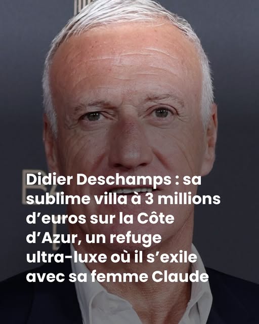 Didier Deschamps : sa sublime villa à 3 millions d’euros sur la Côte d’Azur, un refuge ultra-luxe où il s’exile avec sa femme Claude