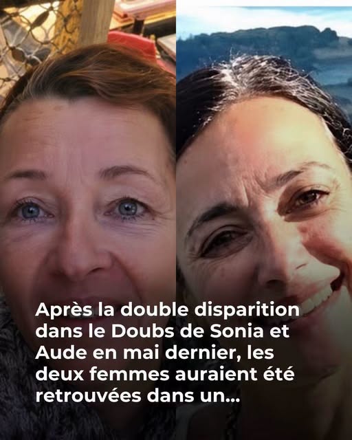 Retour sur la double disparition dans le Doubs : Sonia et Aude se sont volatilisées à 3 semaines d’intervalle
